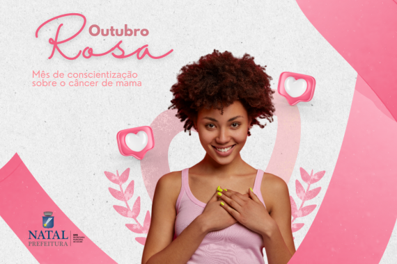 Conscientização sobre o câncer de mama é tema da campanha Outubro Rosa em Natal