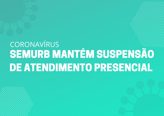 Coronavírus: Semurb mantém suspensão de atendimento presencial até 30 de abril