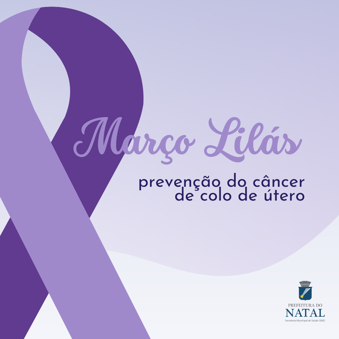 Natal inicia o Março Lilás e promove ações de combate ao câncer de colo do útero