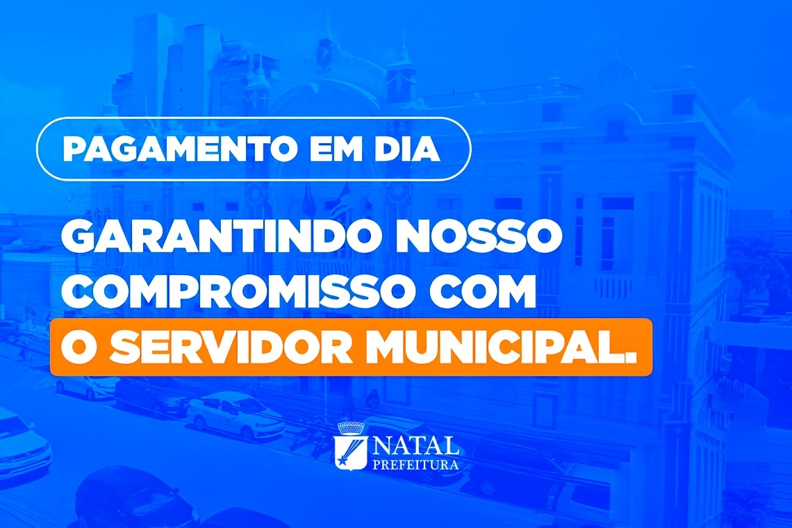 Prefeitura do Natal antecipa e quita folha de fevereiro antes do carnaval